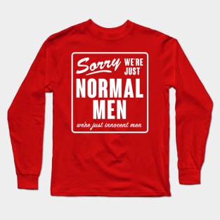 We're Just Normal Men Long Sleeve T-Shirt